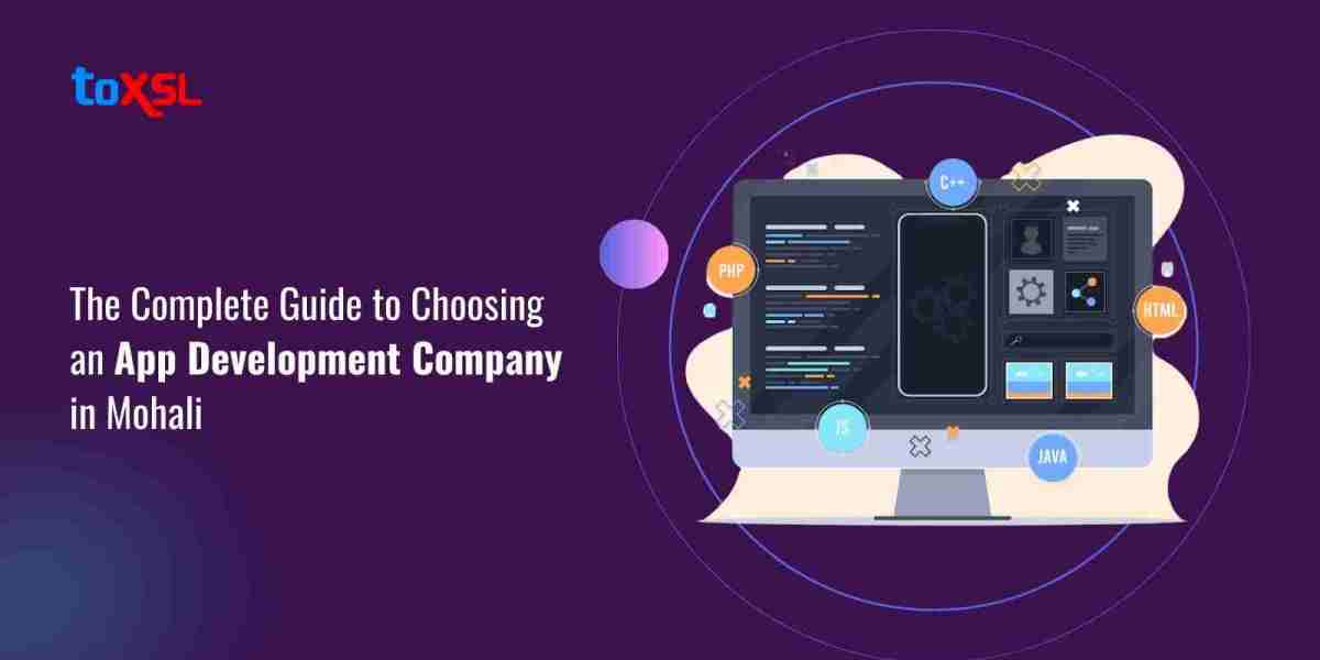 The Complete Guide to Choosing an App Development Company in Mohali