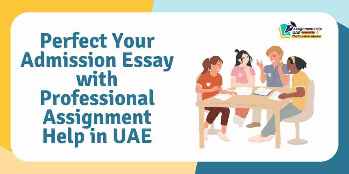 Perfect Your Admission Essay with Professional Assignment Help in UAE