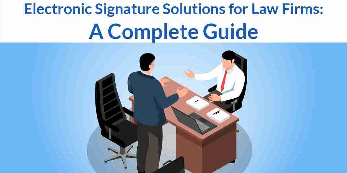 Electronic Signature Solutions for Law Firms: A Complete Guide